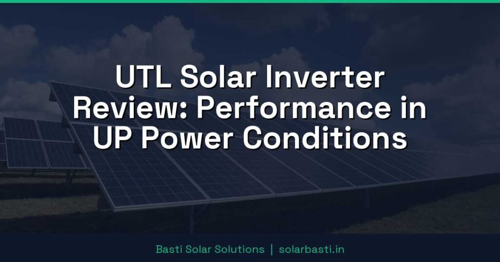 UTL Solar Inverter Review: Performance in UP Power Conditions 1 UTL Solar Inverter Review: Performance in UP Power Conditions