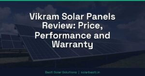 Vikram Solar Panels Review: Price, Performance and Warranty