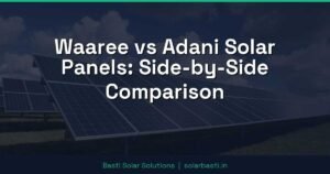 Waaree vs Adani Solar Panels: Side-by-Side Comparison
