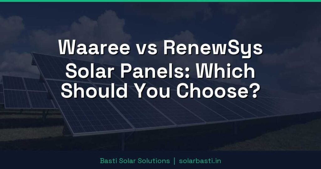 Waaree vs RenewSys Solar Panels: Which Should You Choose? 1 Waaree vs RenewSys Solar Panels: Which Should You Choose?