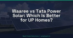 Waaree vs Tata Power Solar: Which Is Better for UP Homes?
