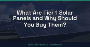What Are Tier 1 Solar Panels and Why Should You Buy Them?