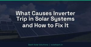 What Causes Inverter Trip in Solar Systems and How to Fix It