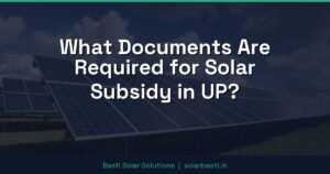 What Documents Are Required for Solar Subsidy in UP?