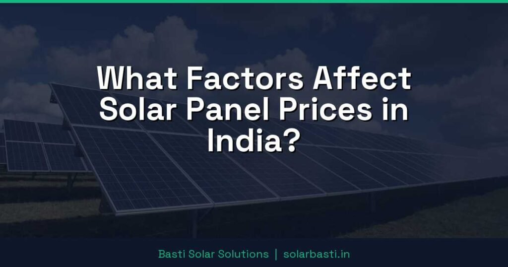What Factors Affect Solar Panel Prices in India? 1 What Factors Affect Solar Panel Prices in India?