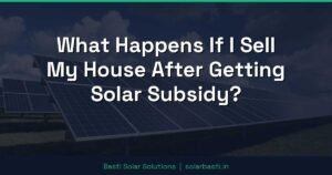 What Happens If I Sell My House After Getting Solar Subsidy?
