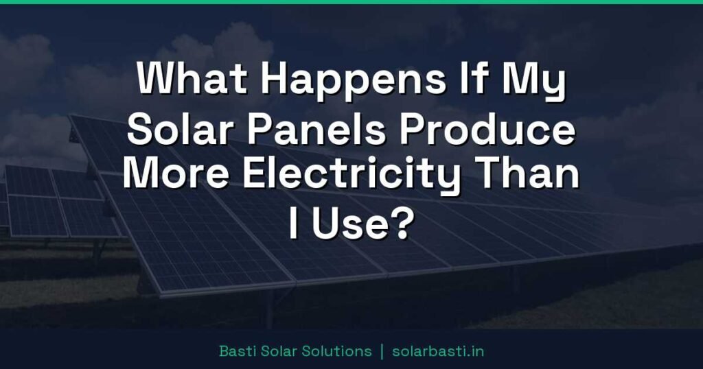 What Happens If My Solar Panels Produce More Electricity Than I Use? 1 What Happens If My Solar Panels Produce More Electricity Than I Use?