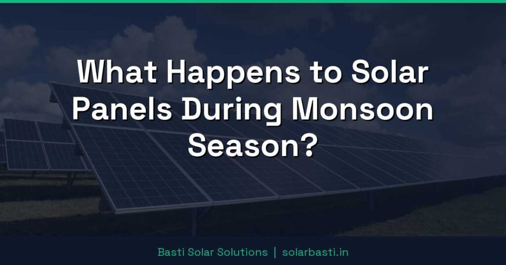 What Happens to Solar Panels During Monsoon Season? 1 What Happens to Solar Panels During Monsoon Season?