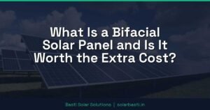 What Is a Bifacial Solar Panel and Is It Worth the Extra Cost?