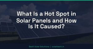 What Is a Hot Spot in Solar Panels and How Is It Caused?
