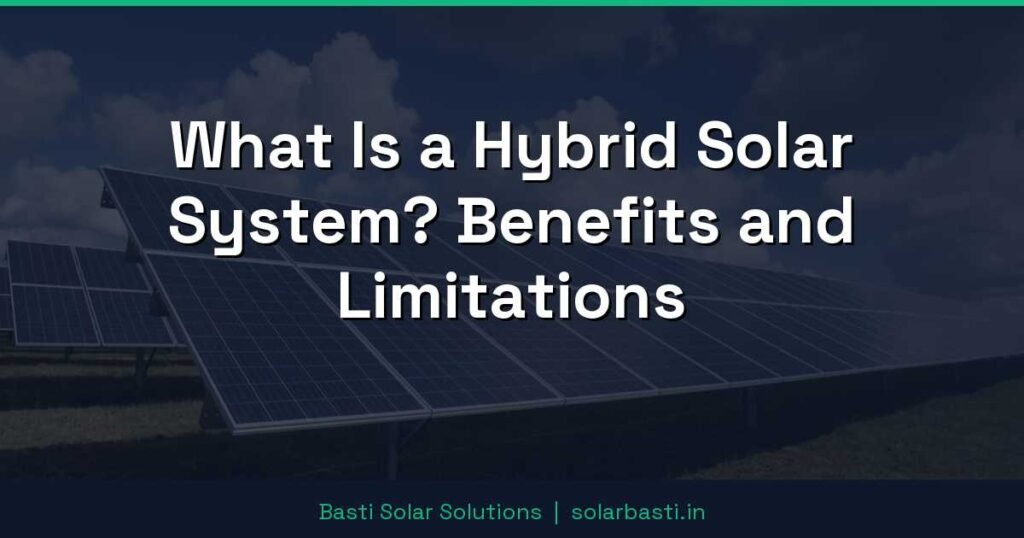 What Is a Hybrid Solar System? Benefits and Limitations 1 What Is a Hybrid Solar System? Benefits and Limitations