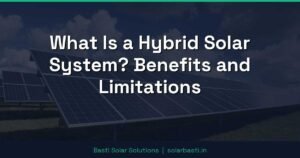 What Is a Hybrid Solar System? Benefits and Limitations
