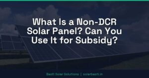What Is a Non-DCR Solar Panel? Can You Use It for Subsidy?