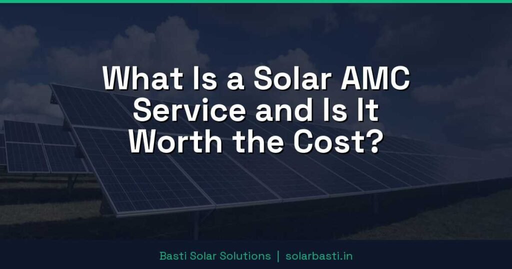 What Is a Solar AMC Service and Is It Worth the Cost? 1 What Is a Solar AMC Service and Is It Worth the Cost?