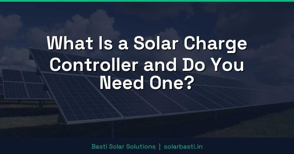 What Is a Solar Charge Controller and Do You Need One? 1 What Is a Solar Charge Controller and Do You Need One?