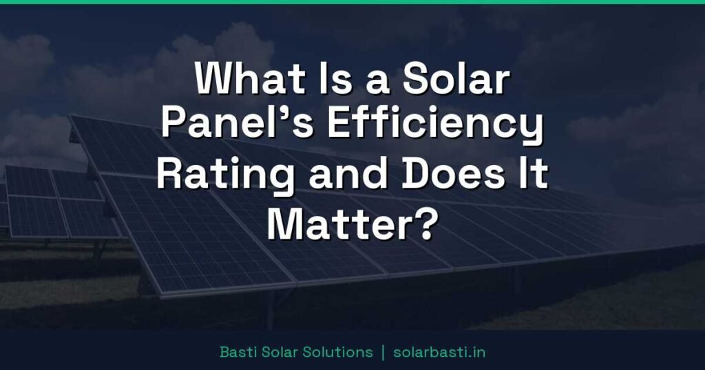 What Is a Solar Panel's Efficiency Rating and Does It Matter? 1 What Is a Solar Panel's Efficiency Rating and Does It Matter?