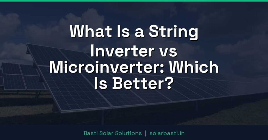 What Is a String Inverter vs Microinverter: Which Is Better? 1 What Is a String Inverter vs Microinverter: Which Is Better?
