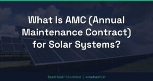 What Is AMC (Annual Maintenance Contract) for Solar Systems?