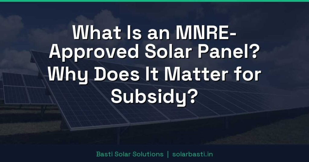 What Is an MNRE-Approved Solar Panel? Why Does It Matter for Subsidy?