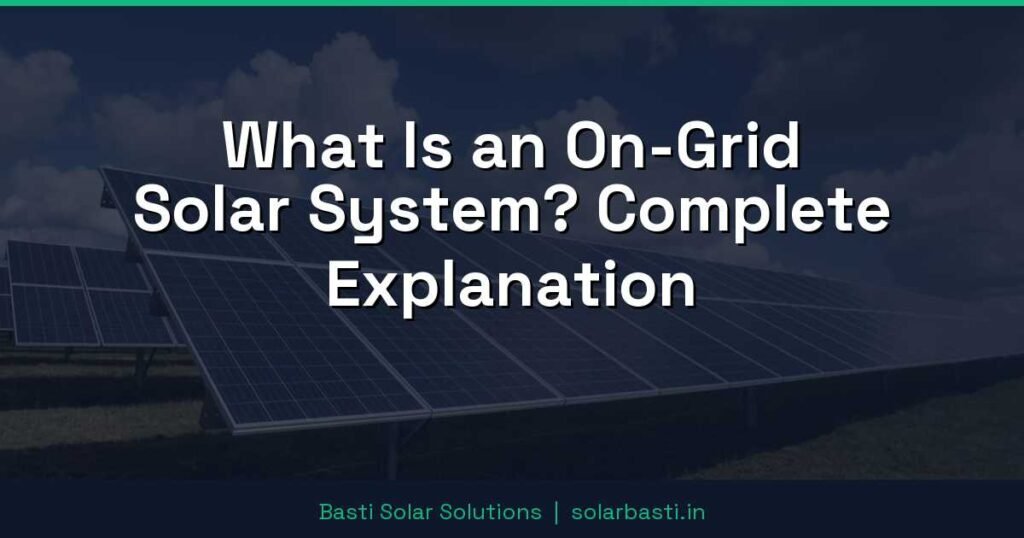 What Is an On-Grid Solar System? Complete Explanation 1 What Is an On-Grid Solar System? Complete Explanation