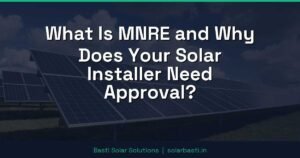 What Is MNRE and Why Does Your Solar Installer Need Approval?
