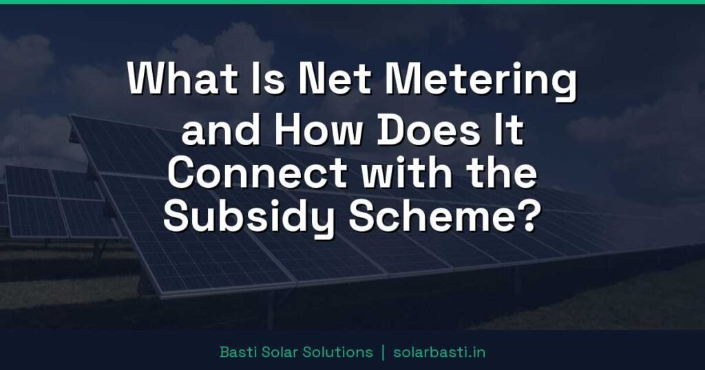 What Is Net Metering and How Does It Connect with the Subsidy Scheme?