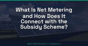 What Is Net Metering and How Does It Connect with the Subsidy Scheme?
