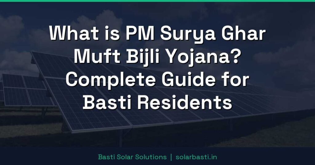 What is PM Surya Ghar Muft Bijli Yojana? Complete Guide for Basti Residents