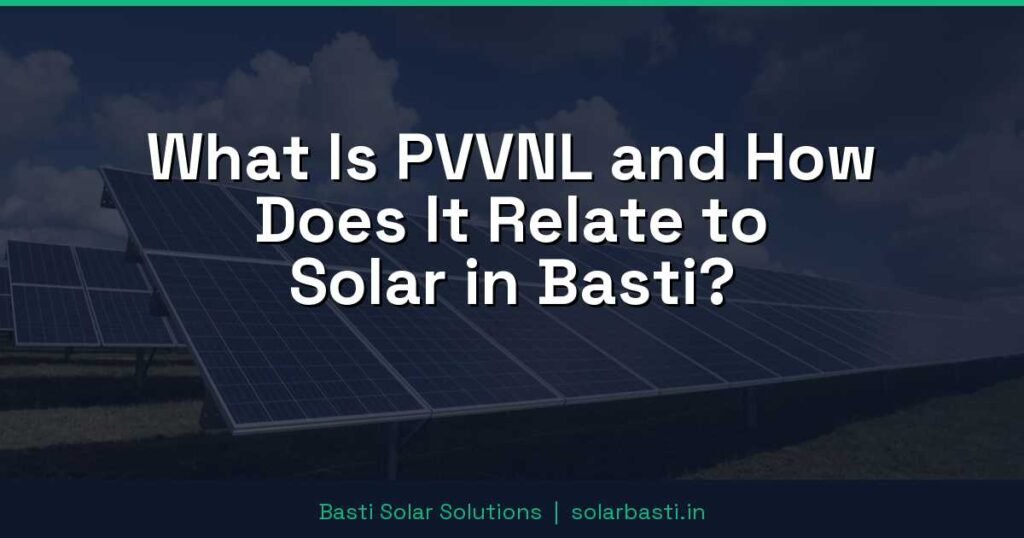 What Is PVVNL and How Does It Relate to Solar in Basti? 1 What Is PVVNL and How Does It Relate to Solar in Basti?