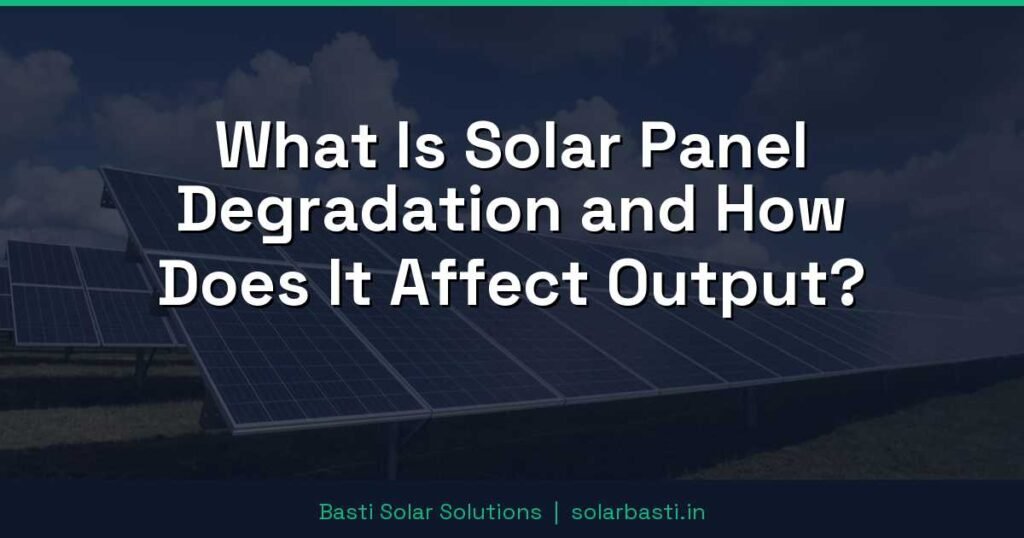 What Is Solar Panel Degradation and How Does It Affect Output? 1 What Is Solar Panel Degradation and How Does It Affect Output?