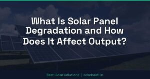 What Is Solar Panel Degradation and How Does It Affect Output?