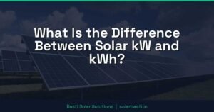 What Is the Difference Between Solar kW and kWh?