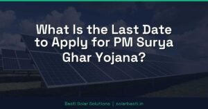 What Is the Last Date to Apply for PM Surya Ghar Yojana?