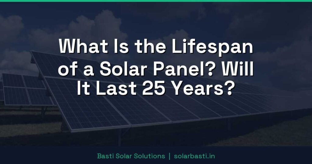 What Is the Lifespan of a Solar Panel? Will It Last 25 Years? 1 What Is the Lifespan of a Solar Panel? Will It Last 25 Years?