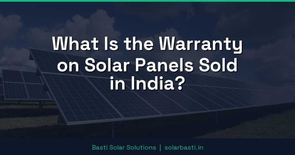 What Is the Warranty on Solar Panels Sold in India? 1 What Is the Warranty on Solar Panels Sold in India?