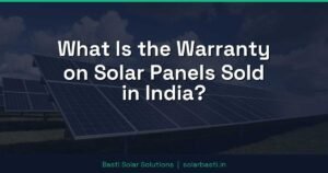 What Is the Warranty on Solar Panels Sold in India?