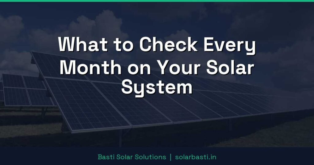 What to Check Every Month on Your Solar System