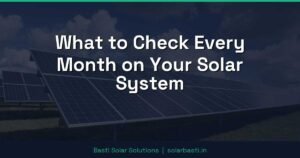 What to Check Every Month on Your Solar System