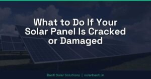 What to Do If Your Solar Panel Is Cracked or Damaged