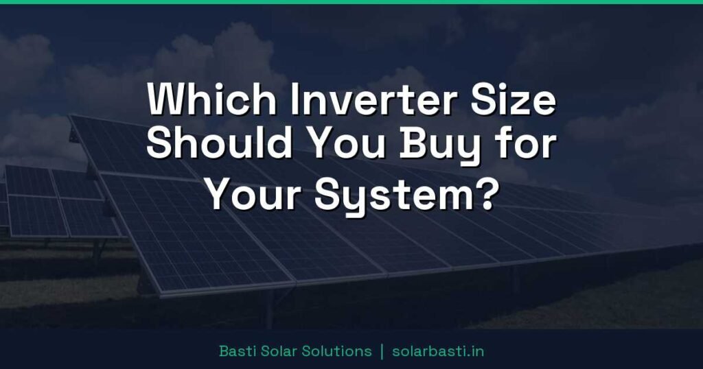 Which Inverter Size Should You Buy for Your System?