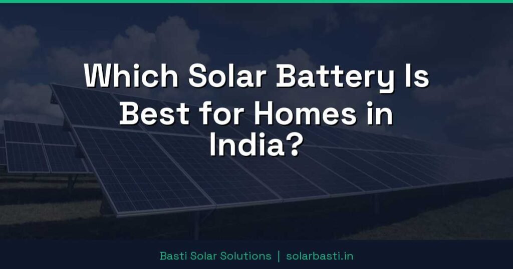 Which Solar Battery Is Best for Homes in India? 1 Which Solar Battery Is Best for Homes in India?