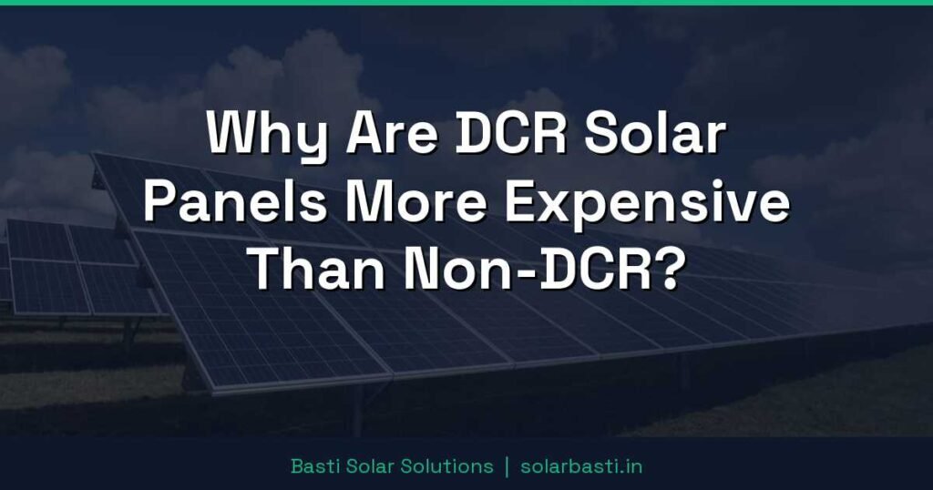 Why Are DCR Solar Panels More Expensive Than Non-DCR?