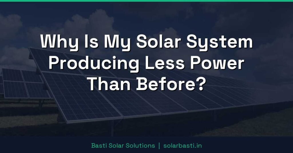 Why Is My Solar System Producing Less Power Than Before?