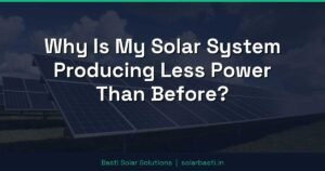 Why Is My Solar System Producing Less Power Than Before?