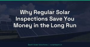 Why Regular Solar Inspections Save You Money in the Long Run 4 Why Regular Solar Inspections Save You Money in the Long Run
