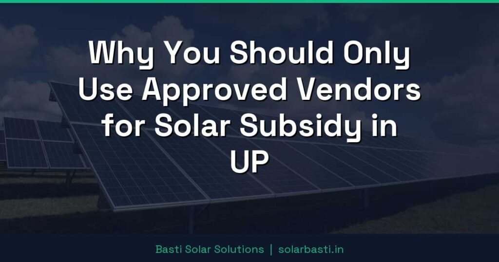 Why You Should Only Use Approved Vendors for Solar Subsidy in UP 1 Why You Should Only Use Approved Vendors for Solar Subsidy in UP