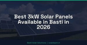 Best 3kW Solar Panels Available in Basti in 2026